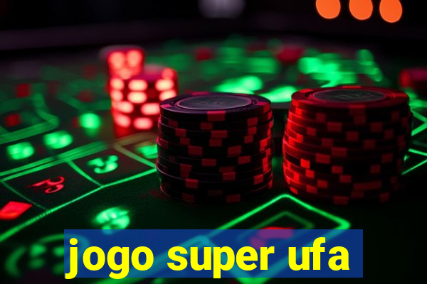 jogo super ufa